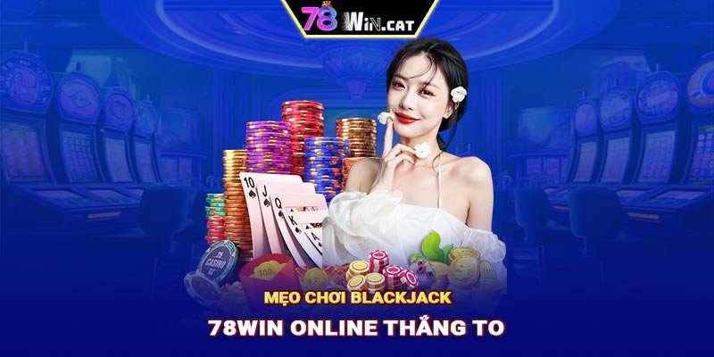 Meo-choi-Blackjack-78WIN-online-thang-to.jpg